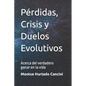 Pérdidas, Crisis y Duelos Evolutivos: Acerca del verdadero ganar en la vida - Paperback
