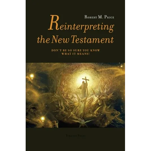 Reinterpreting the New Testament: Don't Be So Sure You Know What it Means! - Paperback