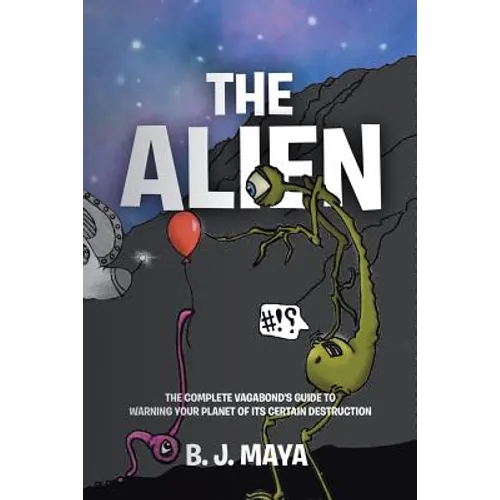 The Alien: The Complete Vagabond's Guide to Warning Your Planet of Its Certain Destruction - Paperback