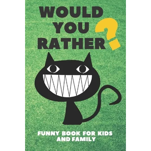Would You Rather Funny Book For Kids And Family: Jokes and Silly Challenging Choices - Paperback