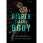 Bigger than My Body: A Mother's Memoir About the Love, Loss, and Legacy of Two Rare Boys - Hardcover