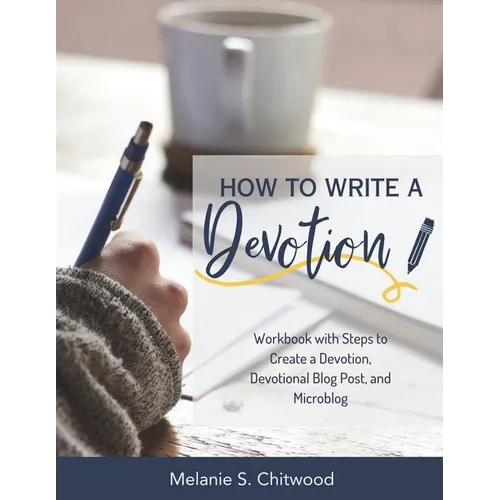 How to Write a Devotion: Workbook with Steps to Complete a Devotion or Devotional Blog Post - Paperback