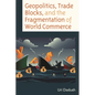 Geopolitics, Trade Blocks, and the Fragmentation of World Commerce - Hardcover