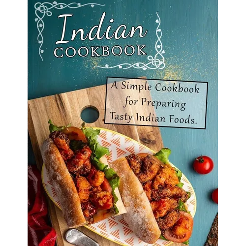 Indian Cookbook: A Simple Cookbook for Preparing Tasty Indian Foods - Paperback