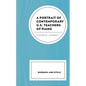 A Portrait of Contemporary U.S. Teachers of Piano: A Musical Journey - Paperback
