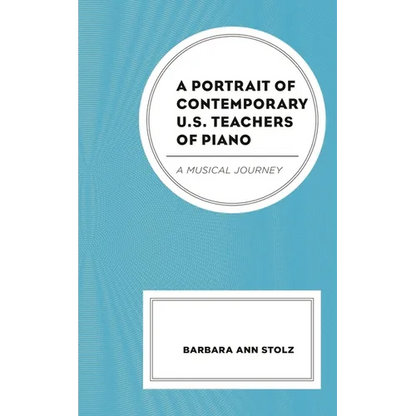 A Portrait of Contemporary U.S. Teachers of Piano: A Musical Journey - Paperback