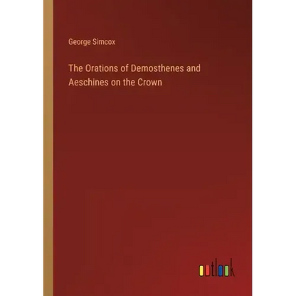 The Orations of Demosthenes and Aeschines on the Crown - Paperback