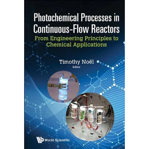 Photochemical Processes in Continuous-Flow Reactors: From Engineering Principles to Chemical Applications - Hardcover