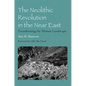The Neolithic Revolution in the Near East: Transforming the Human Landscape - Paperback