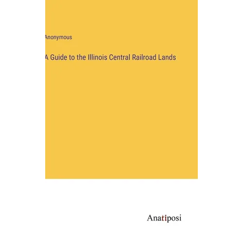 A Guide to the Illinois Central Railroad Lands - Hardcover