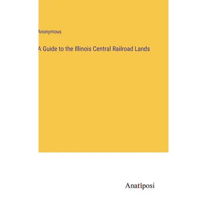 A Guide to the Illinois Central Railroad Lands - Hardcover