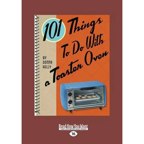 101 Things to Do with a Toaster Oven (Large Print 16pt) - Paperback