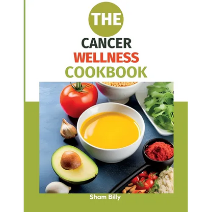 The Cancer Wellness Cookbook: Smart Nutrition and Delicious Recipes for People Living with Cancer - Paperback