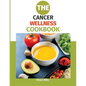 The Cancer Wellness Cookbook: Smart Nutrition and Delicious Recipes for People Living with Cancer - Paperback
