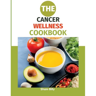 The Cancer Wellness Cookbook: Smart Nutrition and Delicious Recipes for People Living with Cancer - Paperback