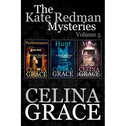 The Kate Redman Mysteries: Volume 5: Performance, Hunt, Muse - Paperback