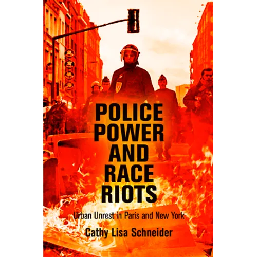 Police Power and Race Riots: Urban Unrest in Paris and New York - Paperback