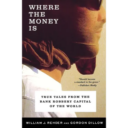 Where the Money Is: True Tales from the Bank Robbery Capital of the World - Paperback
