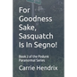 For Goodness Sake, Sasquatch Is In Segno!: Book 2 of the Podunk Paranormal Series - Paperback