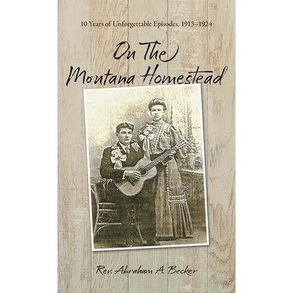On the Montana Homestead: 10 Years of Unforgettable Episodes, 1913-1924 - Hardcover