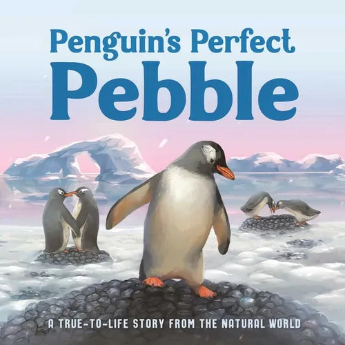 Penguin's Perfect Pebble: A True-To-Life Story from the Natural World, Ages 5 & Up - Board Book