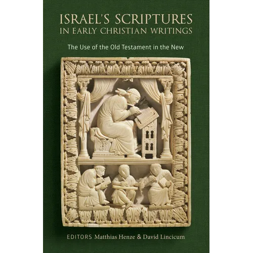 Israel's Scriptures in Early Christian Writings: The Use of the Old Testament in the New - Hardcover