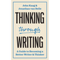 Thinking Through Writing: A Guide to Becoming a Better Writer and Thinker - Hardcover