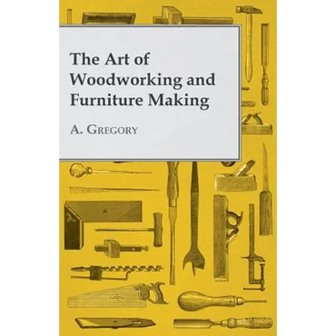 The Art of Woodworking and Furniture Making - Paperback