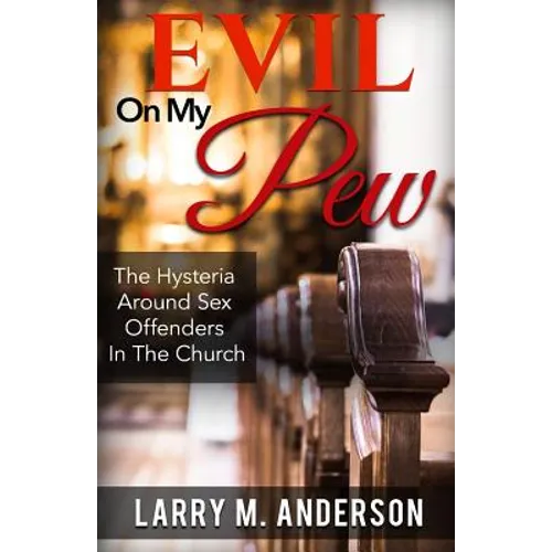 Evil On My Pew: The Hysteria Around Sex Offenders In The Church - Paperback