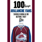 100 Things Avalanche Fans Should Know & Do Before They Die - Paperback