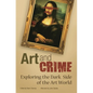 Art and Crime: Exploring the Dark Side of the Art World - Hardcover