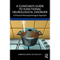 A Clinician's Guide to Functional Neurological Disorder: A Practical Neuropsychological Approach - Paperback