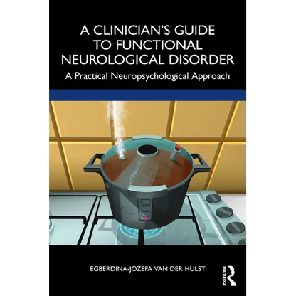 A Clinician's Guide to Functional Neurological Disorder: A Practical Neuropsychological Approach - Paperback