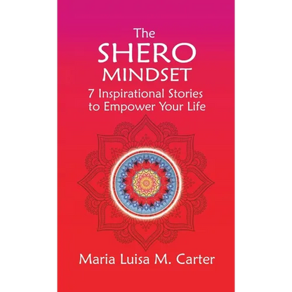 The SHEro Mindset: 7 Inspirational Stories to Empower Your Life - Hardcover