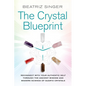 Crystal Blueprint: Reconnect with Your Authentic Self Through the Ancient Wisdom and Modern Scienceof Quartz Crystals - Paperback