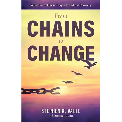 From Chains to Change: What Grace House Taught Me About Recovery - Paperback