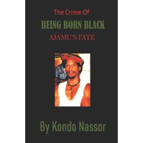 The Crime of Being Born Black: Ajamu's Fate - Paperback