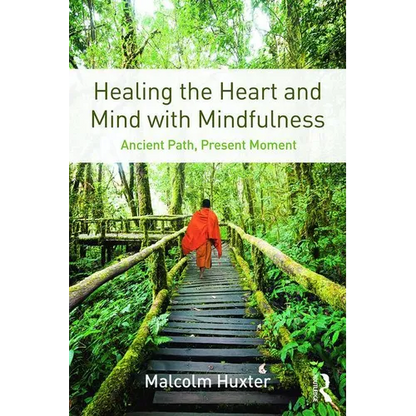 Healing the Heart and Mind with Mindfulness: Ancient Path, Present Moment - Paperback
