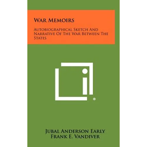 War Memoirs: Autobiographical Sketch And Narrative Of The War Between The States - Hardcover