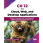 C# 12 for Cloud, Web, and Desktop Applications: Modern concepts and techniques for software development with C# 12 (English Edition) - Paperback