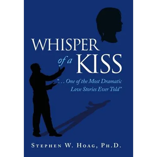 Whisper of a Kiss: ". . . One of the Most Dramatic Love Stories Ever Told" - Hardcover