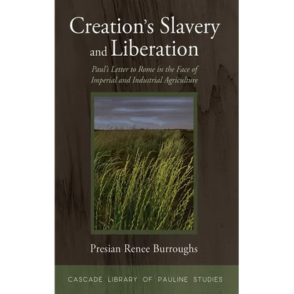 Creation's Slavery and Liberation: Paul's Letter to Rome in the Face of Imperial and Industrial Agriculture - Paperback