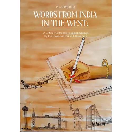 Words from India in the West: A Critical Approach to Select Writings by the Diasporic Indian Litterateurs - Paperback