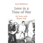 Love in a Time of War: My Years with Robert Fisk - Paperback