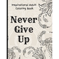 Inspirational Adult Coloring Book: Never Give Up Motivational and Inspirational Sayings Coloring Book for Adult Relaxation and Stress - Paperback