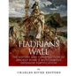 Hadrian's Wall: The History and Construction of Ancient Rome's Most Famous Defensive Fortification - Paperback