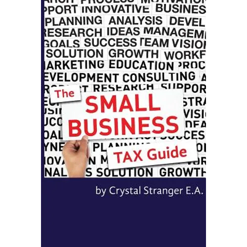 The Small Business Tax Guide: Take Advantage of Often Missed Deductions and Credits to Keep Your Money Where It Belongs- Working For Your Business! - Paperback