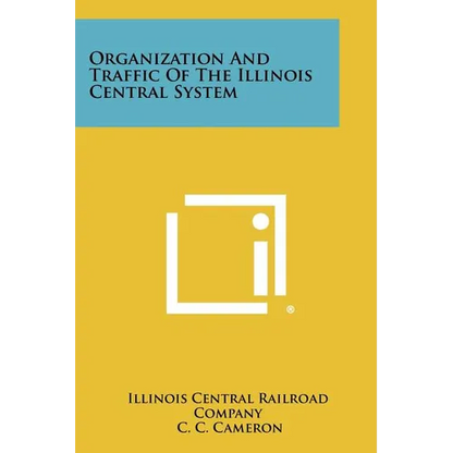 Organization and Traffic of the Illinois Central System - Paperback