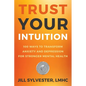 Trust Your Intuition: 100 Ways to Transform Anxiety and Depression for Stronger Mental Health - Paperback