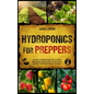 Hydroponics for Preppers: The Complete Beginner-Friendly Guide to Creating Your Hydroponic Survival Garden Live Off Grid with the Kratky Method - Hardcover